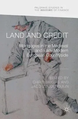 Land and Credit: Mortgages in the Medieval and Early Modern European Countryside (2018)