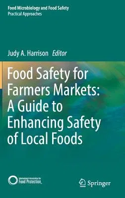 Food Safety for Farmers Markets: A Guide to Enhancing Safety of Local Foods (2017)