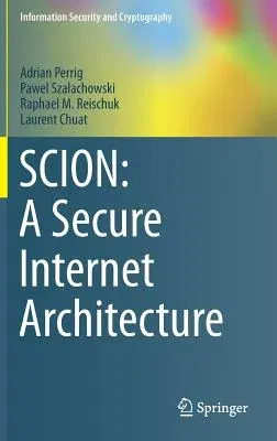 Scion: A Secure Internet Architecture (2017)