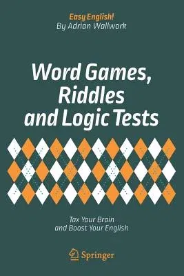 Word Games, Riddles and Logic Tests: Tax Your Brain and Boost Your English (2018)