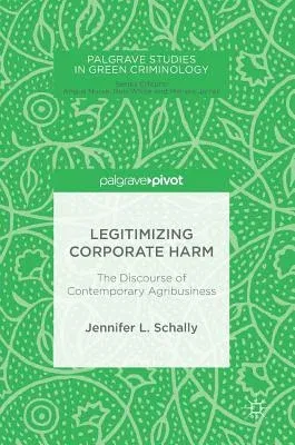 Legitimizing Corporate Harm: The Discourse of Contemporary Agribusiness (2018)