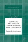 Echo and Meaning on Early Modern English Stages (2018)