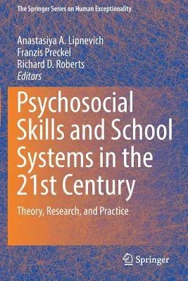 Psychosocial Skills and School Systems in the 21st Century: Theory, Research, and Practice (2016)