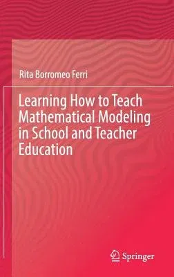 Learning How to Teach Mathematical Modeling in School and Teacher Education (2018)