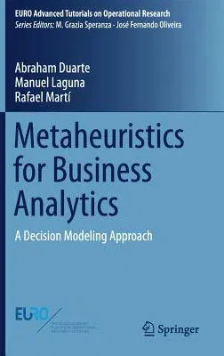 Metaheuristics for Business Analytics: A Decision Modeling Approach (2018)