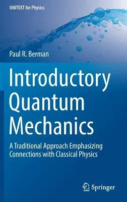 Introductory Quantum Mechanics: A Traditional Approach Emphasizing Connections with Classical Physics (2018)