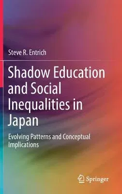 Shadow Education and Social Inequalities in Japan: Evolving Patterns and Conceptual Implications (2018)