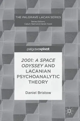 2001: A Space Odyssey and Lacanian Psychoanalytic Theory (2017)