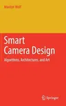 Smart Camera Design: Algorithms, Architectures, and Art (2018)