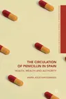 The Circulation of Penicillin in Spain: Health, Wealth and Authority (2018)