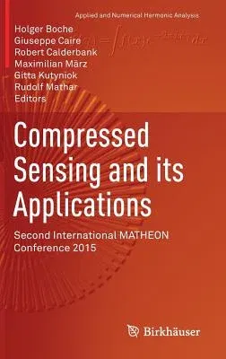 Compressed Sensing and Its Applications: Second International Matheon Conference 2015 (2017)