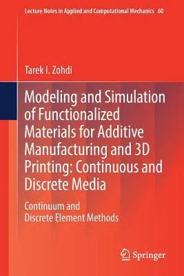 Modeling and Simulation of Functionalized Materials for Additive Manufacturing and 3D Printing: Continuous and Discrete Media: Continuum and Discrete