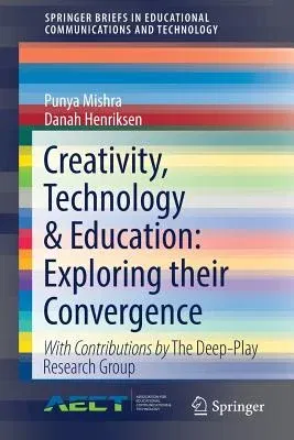 Creativity, Technology & Education: Exploring Their Convergence (2018)