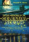 Further Adventures of the Celestial Sleuth: Using Astronomy to Solve More Mysteries in Art, History, and Literature (2018)