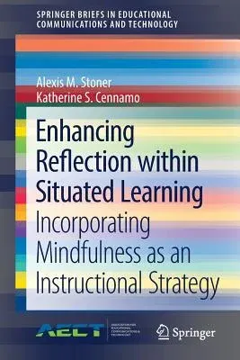 Enhancing Reflection Within Situated Learning: Incorporating Mindfulness as an Instructional Strategy (2018)