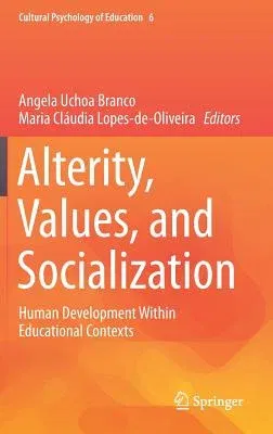 Alterity, Values, and Socialization: Human Development Within Educational Contexts (2018)