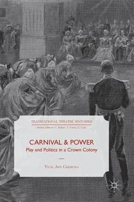 Carnival and Power: Play and Politics in a Crown Colony (2018)