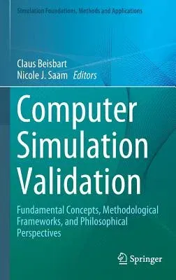 Computer Simulation Validation: Fundamental Concepts, Methodological Frameworks, and Philosophical Perspectives (2019)