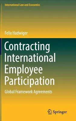 Contracting International Employee Participation: Global Framework Agreements (2018)