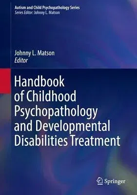 Handbook of Childhood Psychopathology and Developmental Disabilities Treatment (2017)