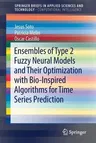 Ensembles of Type 2 Fuzzy Neural Models and Their Optimization with Bio-Inspired Algorithms for Time Series Prediction (2018)