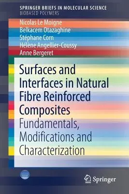 Surfaces and Interfaces in Natural Fibre Reinforced Composites: Fundamentals, Modifications and Characterization (2018)