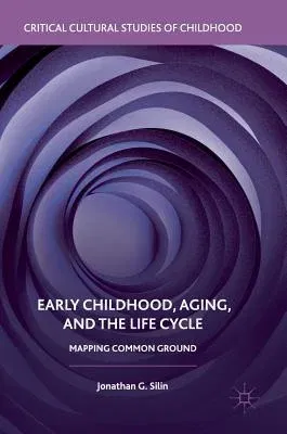 Early Childhood, Aging, and the Life Cycle: Mapping Common Ground (2018)