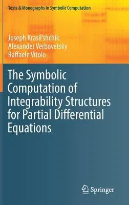 The Symbolic Computation of Integrability Structures for Partial Differential Equations (2017)