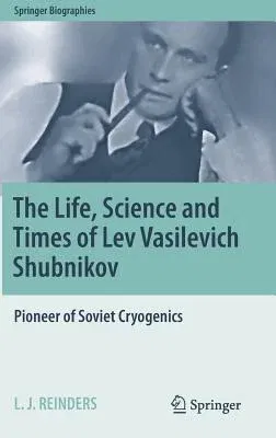 The Life, Science and Times of Lev Vasilevich Shubnikov: Pioneer of Soviet Cryogenics (2018)