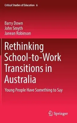 Rethinking School-To-Work Transitions in Australia: Young People Have Something to Say (2018)