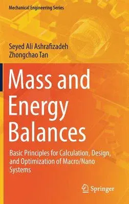 Mass and Energy Balances: Basic Principles for Calculation, Design, and Optimization of Macro/Nano Systems (2018)