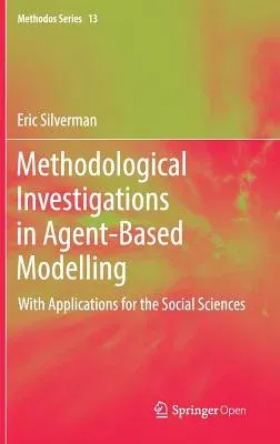 Methodological Investigations in Agent-Based Modelling: With Applications for the Social Sciences (2018)