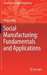 Social Manufacturing: Fundamentals and Applications (2019)