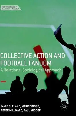 Collective Action and Football Fandom: A Relational Sociological Approach (2018)