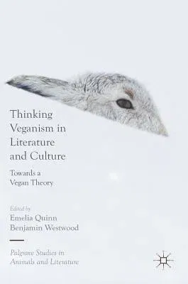 Thinking Veganism in Literature and Culture: Towards a Vegan Theory (2018)