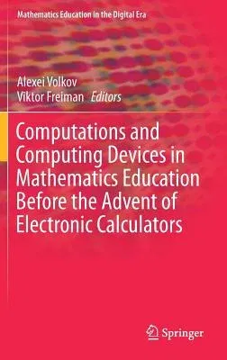 Computations and Computing Devices in Mathematics Education Before the Advent of Electronic Calculators (2018)