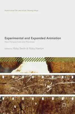 Experimental and Expanded Animation: New Perspectives and Practices (2018)