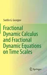 Fractional Dynamic Calculus and Fractional Dynamic Equations on Time Scales (2018)