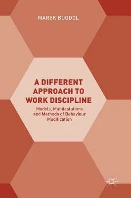 A Different Approach to Work Discipline: Models, Manifestations and Methods of Behaviour Modification (2018)