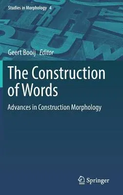 The Construction of Words: Advances in Construction Morphology (2018)