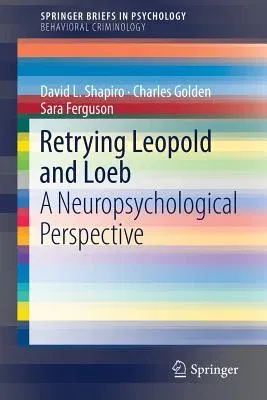 Retrying Leopold and Loeb: A Neuropsychological Perspective (2018)