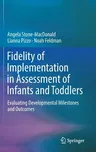 Fidelity of Implementation in Assessment of Infants and Toddlers: Evaluating Developmental Milestones and Outcomes (2018)