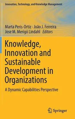 Knowledge, Innovation and Sustainable Development in Organizations: A Dynamic Capabilities Perspective (2019)