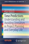 Time Predictions: Understanding and Avoiding Unrealism in Project Planning and Everyday Life (2018)