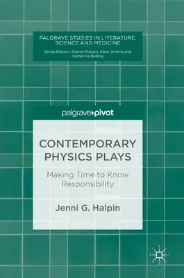 Contemporary Physics Plays: Making Time to Know Responsibility (2018)