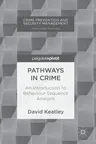 Pathways in Crime: An Introduction to Behaviour Sequence Analysis (2018)