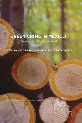 Green Crime in Mexico: A Collection of Case Studies (2018)