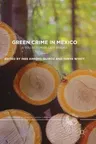 Green Crime in Mexico: A Collection of Case Studies (2018)