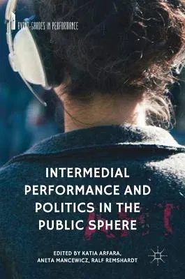 Intermedial Performance and Politics in the Public Sphere (2018)