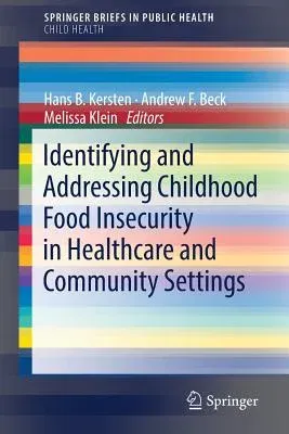 Identifying and Addressing Childhood Food Insecurity in Healthcare and Community Settings (2018)